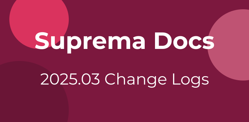 Suprema Docs 26.03 Changelogs